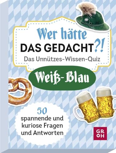 Wer hätte das gedacht?! Das Unnützes Wissen-Quiz Bayern: 50 spannende und kuriose Fragen und Antworten (Regionales unnützes Wissen) von Groh