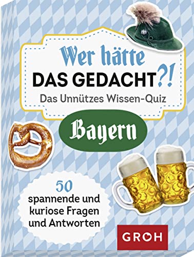 Wer hätte das gedacht?! Das Unnützes Wissen-Quiz Bayern: 50 spannende und kuriose Fragen und Antworten (Regionales unnützes Wissen)