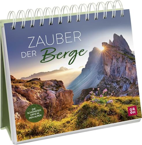 Zauber der Berge: Dekogeschenk für Wanderfreunde | mit inspirierenden Zitaten und stimmungsvollen Fotografien aus den Alpen (Geschenke für alle, die die Berge lieben) von Groh