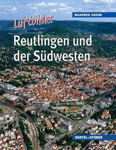 Reutlingen und der Südwesten. Luftbilder von Oertel u. Spörer
