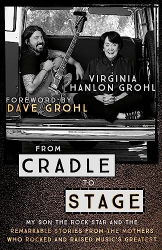 From Cradle to Stage: My Son The Rock Star And The Remarkable Stories from the Mothers Who Rocked and Raised Music's Greatest von Hodder And Stoughton Ltd.
