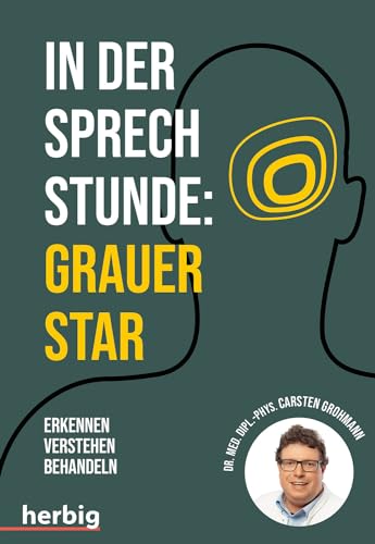 In der Sprechstunde: Grauer Star; Erkennen - verstehen - behandeln von Herbig