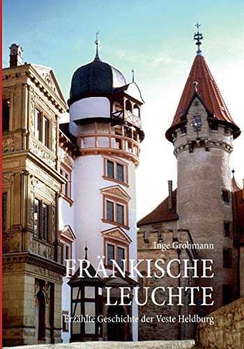 Fränkische Leuchte: Erzählte Geschichte der Veste Heldburg