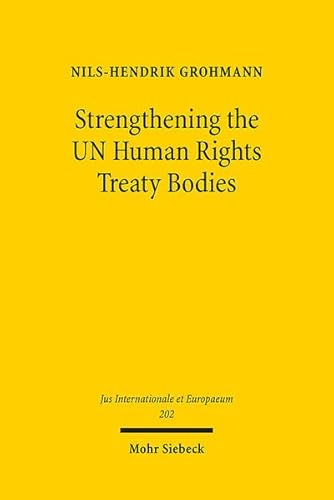 Strengthening the UN Human Rights Treaty Bodies: An Analysis of the Committees' Legal Powers and Possibilities for Reform (Jus Internationale et Europaeum, Band 202) von Mohr Siebeck