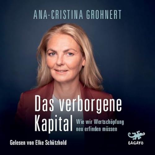 Das verborgene Kapital: Wie wir Wertschöpfung neu erfinden müssen von Lagato Verlag