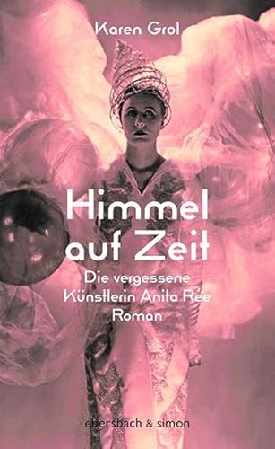 Himmel auf Zeit: Die vergessene Künstlerin Anita Rée: Die vergessene Künstlerin Anita Rée / Roman