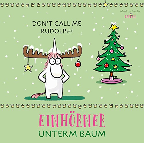 Don't call me Rudolph!: Einhörner unterm Baum