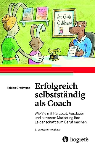 Erfolgreich selbstständig als Coach: Wie Sie mit Herzblut, Ausdauer und cleverem Marketing Ihre Leidenschaft zum Beruf machen Erfolgreich selbstständig als Coach: Wie Sie mit Herzblut, Ausdauer und cleverem Marketing Ihre Leidenschaft zum Beruf machen