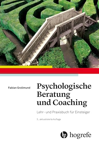 Psychologische Beratung und Coaching: Lehr- und Praxisbuch für Einsteiger von HOGREFE (VORM. VERLAG HANS HUBER )
