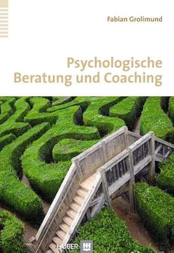 Psychologische Beratung und Coaching: Lehr- und Praxisbuch für Einsteiger