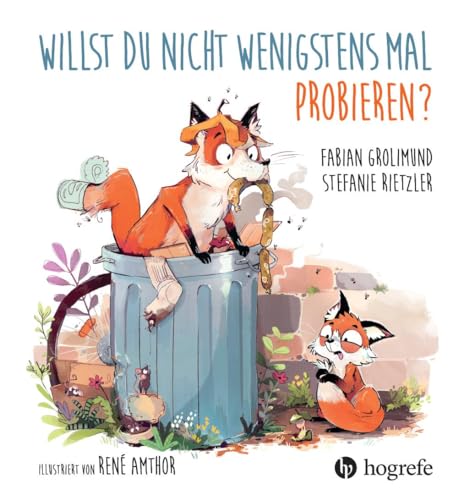 Willst du nicht wenigstens mal probieren? von HOGREFE (VORM. VERLAG HANS HUBER )