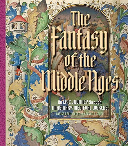 The Fantasy of the Middle Ages: An Epic Journey Through Imaginary Medieval Worlds von J. Paul Getty Museum