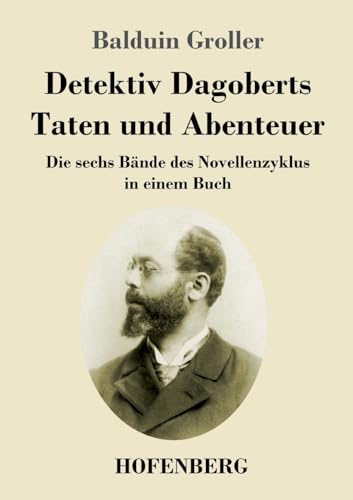 Detektiv Dagoberts Taten und Abenteuer: Die sechs Bände des Novellenzyklus in einem Buch von Hofenberg