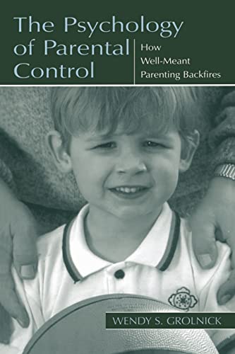 The Psychology of Parental Control: How Well-meant Parenting Backfires von Psychology Press