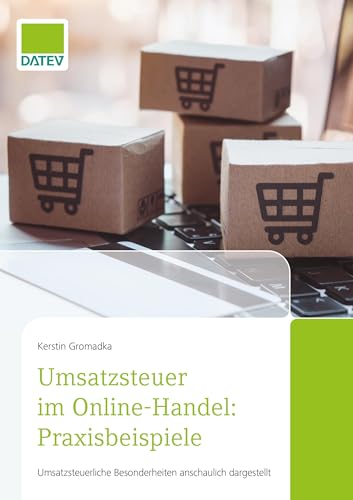 Umsatzsteuer im Online-Handel: Praxisbeispiele: Umsatzsteuerliche Besonderheiten anschaulich dargestellt von DATEV eG