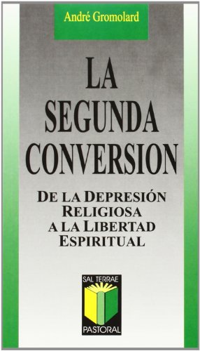 La segunda conversión : de la depresión religiosa a la libertad espiritual (Pastoral, Band 59) von Sal terrae