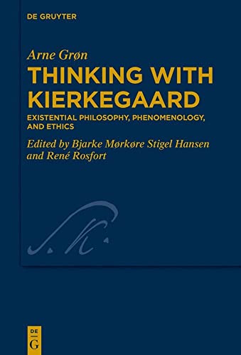 Thinking with Kierkegaard: Existential Philosophy, Phenomenology, and Ethics (Kierkegaard Studies. Monograph Series, 44)