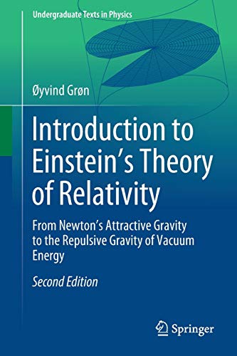 Introduction to Einstein’s Theory of Relativity: From Newton’s Attractive Gravity to the Repulsive Gravity of Vacuum Energy (Undergraduate Texts in Physics)