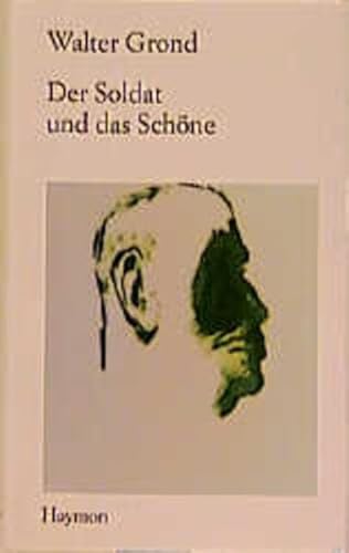 Der Soldat und das Schöne: Roman