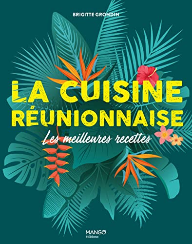 La cuisine réunionnaise: Les meilleures recettes von MANGO