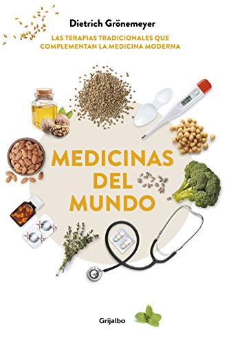 Medicinas del mundo: Las terapias tradicionales que complementan la medicina moderna / World Medicine: Traditional Therapies That Complement Modern Medicine (Bienestar, salud y vida sana) von GRIJALBO ILUSTRADOS