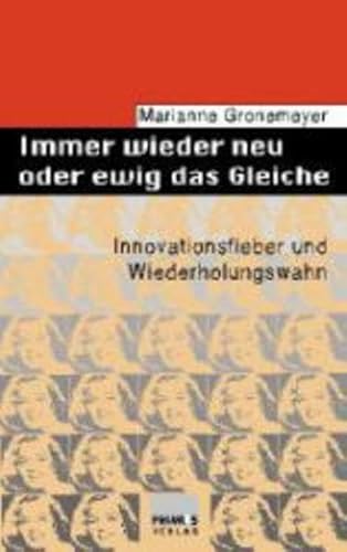 Immer wieder neu und ewig das Gleiche: Innovationsfieber und Wiederholungswahn