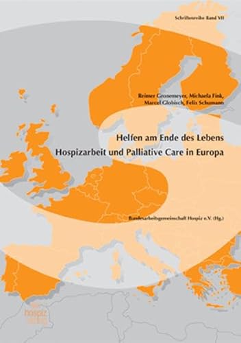 Helfen am Ende des Lebens: Hospizarbeit und Palliative Care in Europa (Schriftenreihe der BAG Hospiz)