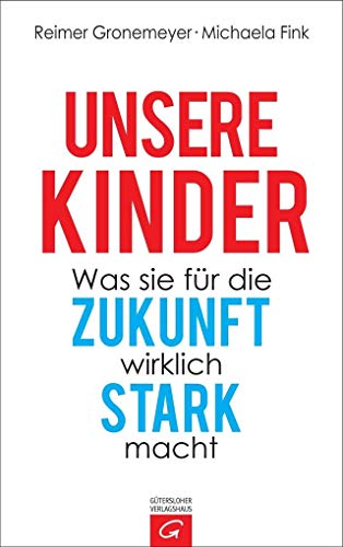 Unsere Kinder: Was sie für die Zukunft wirklich stark macht