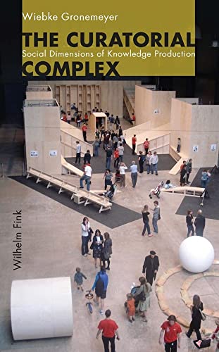 The Curatorial Complex: Social Dimensions of Knowledge Production von Fink (Wilhelm)