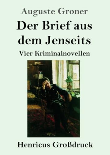 Der Brief aus dem Jenseits (Großdruck): Vier Kriminalnovellen von Henricus - Edition Deutsche Klassik GmbH