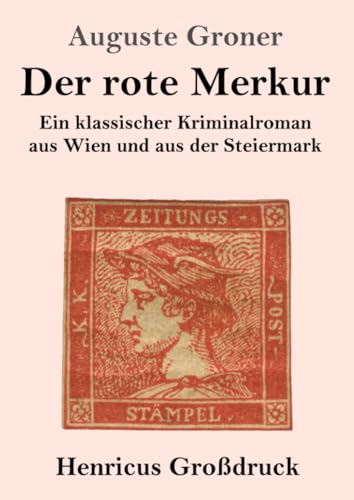 Der rote Merkur (Großdruck): Ein klassischer Kriminalroman aus Wien und aus der Steiermark von Henricus - Edition Deutsche Klassik GmbH