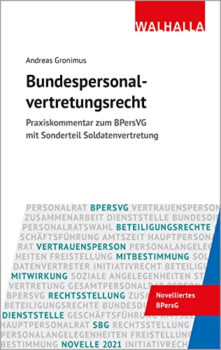 Bundespersonalvertretungsrecht: Praxiskommentar zum BPersVG mit Sonderteil Soldatenvertretung von Walhalla und Praetoria