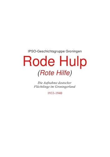 Rode Hulp (Rote Hilfe): Die Aufnahme deutscher Flüchtlinge im Groningerland