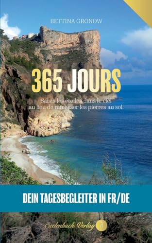 365 Jours- Dein Tagesbegleiter in französisch / deutsch: Saisis les étoiles dans le ciel au lieu de ramasser les pierres au sol. von Seelenbuch Verlag
