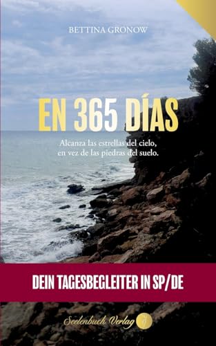 En 365 Días - Dein Tagesbegleiter in spanisch / deutsch: Alcanza las estrellas del cielo, en vez de las piedras del suelo. von Seelenbuch Verlag