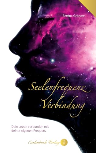 Seelenfrequenz Verbindung: Dein Leben verbunden mit deiner eigenen Frequenz. von Seelenbuch Verlag