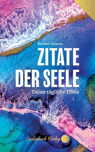 Zitate der Seele: Deine tägliche Dosis. Zitate der Seele: Deine tägliche Dosis. von Seelenbuch Verlag