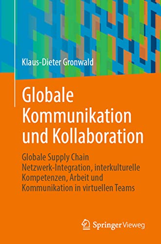 Globale Kommunikation und Kollaboration: Globale Supply Chain Netzwerk-Integration, interkulturelle Kompetenzen, Arbeit und Kommunikation in virtuellen Teams von Springer Vieweg