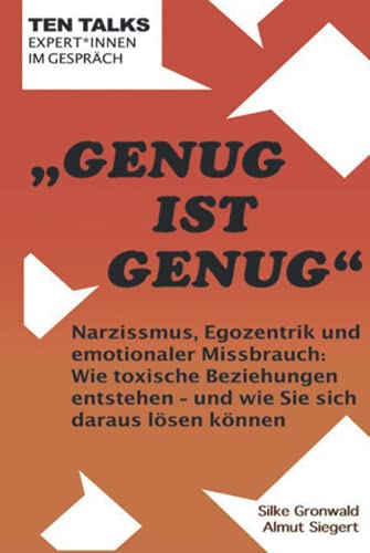 Genug ist Genug: Narzissmus, Egozentrik und emotionaler Missbrauch: Wie toxische Beziehungen entstehen – und wie Sie sich daraus lösen können von Almut Siegert Ten Talks Edition