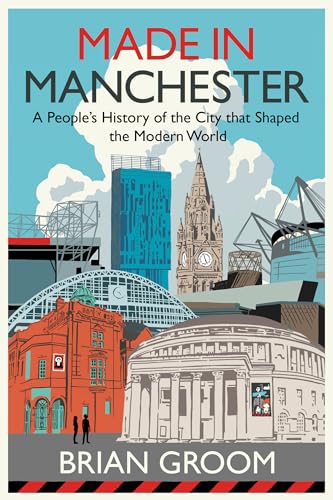 Made in Manchester: By the bestselling author of ‘Northerners’