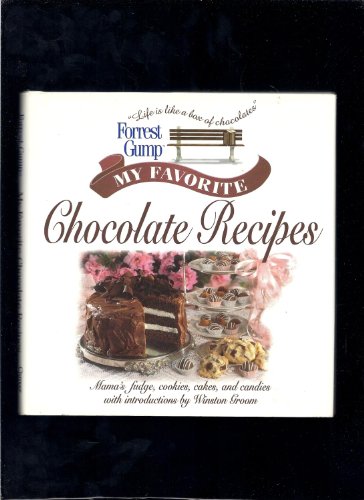 Forrest Gump: My Favorite Chocolate Recipes : Mama's Fudge, Cookies, Cakes, and Candies
