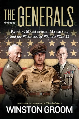 Generals, The: Patton, MacArthur, Marshall, and the Winning of World War II Generals, The: Patton, MacArthur, Marshall, and the Winning of World War II