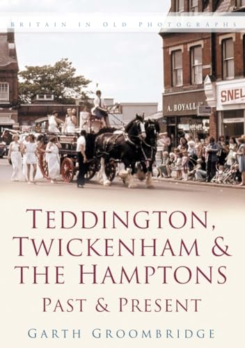 Teddington, Twickenham & Hampton Past and Present: Britain in Old Photographs von The History Press