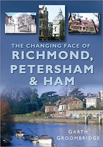 The Changing Face of Richmond, Petersham and Ham von The History Press