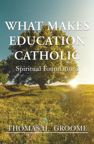 What Makes Education Catholic: Spiritual Foundations