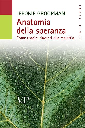 Anatomia della speranza. Come reagire davanti alla malattia (Transizioni)