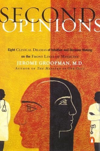 Second Opinions: 8 Clinical Dramas Intuition Decision Making Front Lines medn: Stories of Intuition And Choice in the Changing World of Medicine