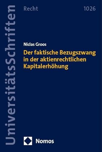 Der faktische Bezugszwang in der aktienrechtlichen Kapitalerhöhung (Nomos Universitätsschriften Recht: Strafrecht in Deutschland und Europa) von Nomos