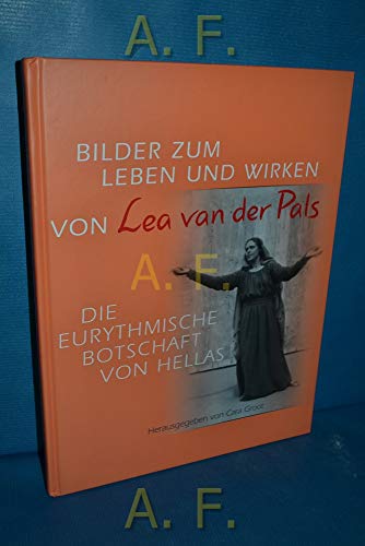 Bilder zum Leben und Wirken von Lea van der Pals. Die eurythmische Botschaft von Hellas von Verlag am Goetheanum