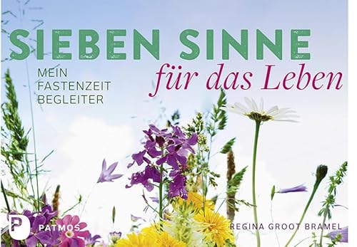 Sieben Sinne für das Leben: Mein Fastenzeit-Begleiter